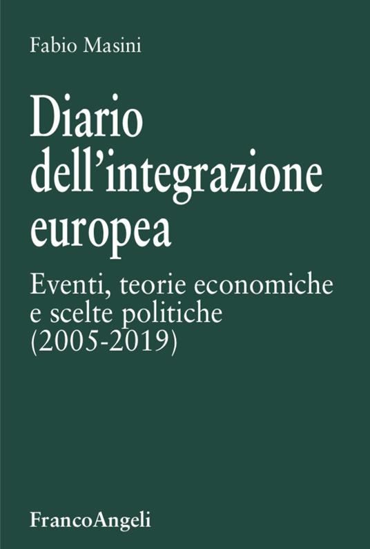Diario dell'integrazione europea. Eventi, teorie economiche e scelte politiche - Fabio Masini - copertina