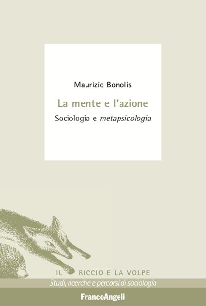 La mente e l'azione. Sociologia e metapsicologia - Maurizio Bonolis - copertina