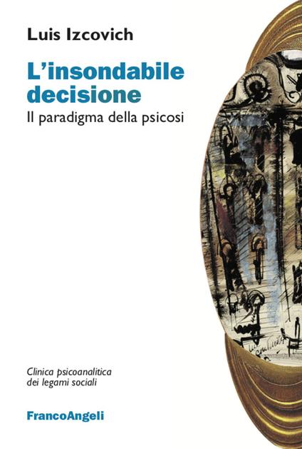 L' insondabile decisione. Il paradigma della psicosi - Luis Izcovich - copertina