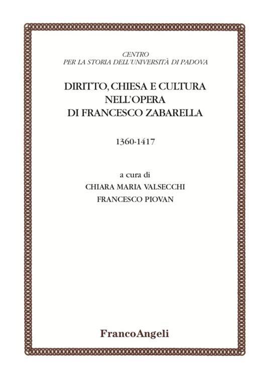 Diritto, chiesa e cultura nell'opera di Francesco Zabarella (1360-1417) - Chiara Maria Valsecchi,Francesco Piovan - copertina