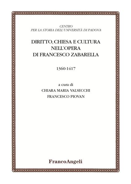 Diritto, chiesa e cultura nell'opera di Francesco Zabarella (1360-1417) - Chiara Maria Valsecchi,Francesco Piovan - copertina