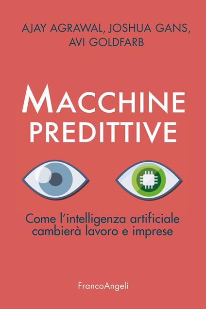 Macchine predittive. Come l'intelligenza artificiale cambierà lavoro e imprese - Ajay Agrawal,Joshua Gans,Avi Goldfarb,Pierluigi Micalizzi - ebook