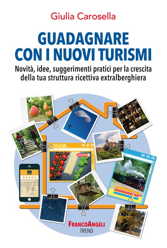 Guadagnare con i nuovi turismi. Novità, idee, suggerimenti pratici per la crescita della tua struttura ricettiva extralberghiera - Giulia Carosella - ebook