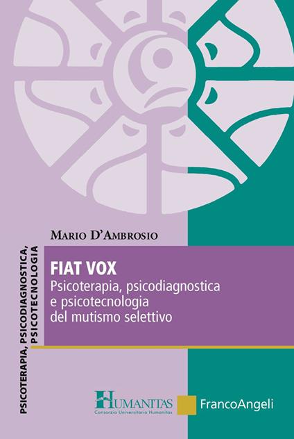 Fiat vox. Psicoterapia, psicodiagnostica e psicotecnologia del mutismo selettivo - Mario D'Ambrosio - ebook