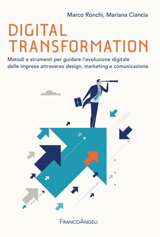 Digital transformation. Metodi e strumenti per guidare l'evoluzione digitale delle imprese attraverso design, marketing e comunicazione - Mariana Ciancia,Marco Ronchi - ebook