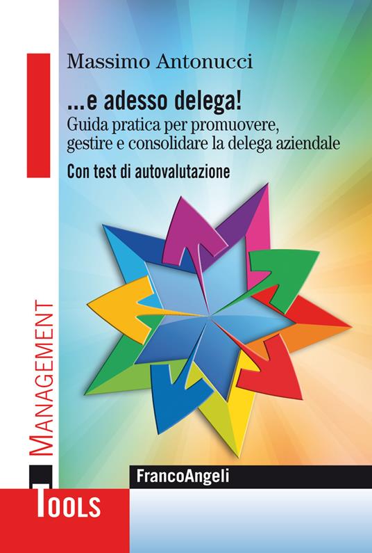 ... E adesso delega! Guida pratica per promuovere, gestire e consolidare la delega aziendale. Con test di autovalutazione - Massimo Antonucci - ebook