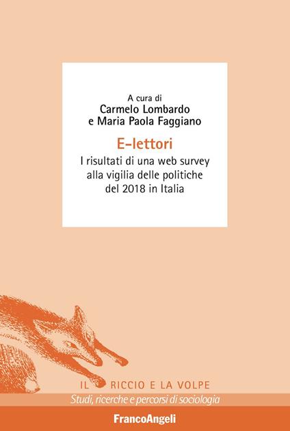 E-lettori. I risultati di una web survey alla vigilia delle politiche del 2018 in Italia - Maria Paola Faggiano,Carmelo Lombardo - ebook