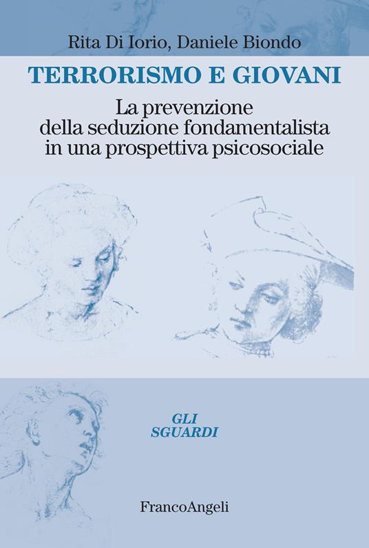 Terrorismo e giovani. La prevenzione della seduzione fondamentalista in una prospettiva psicosociale - Daniele Biondo,Rita Di Iorio - ebook
