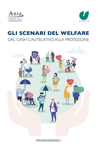Gli scenari del welfare. Dal cash cautelativo alla protezione. Finalizzare il risparmio per ridurre le disuguaglianze - CENSIS,Forum Ania Consumatori - ebook