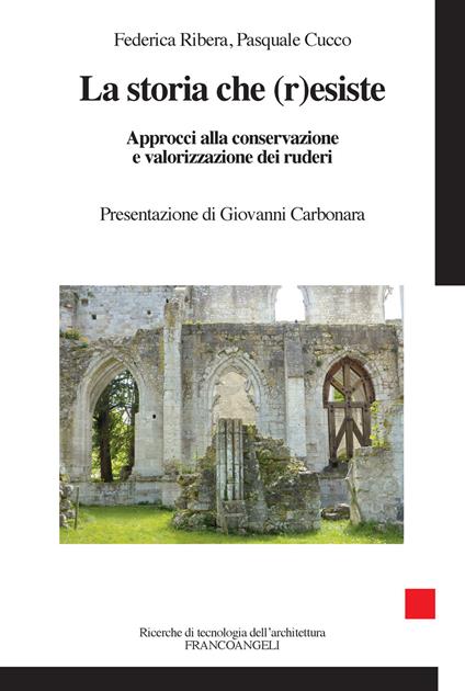La storia che r(esiste). Approcci alla conservazione e valorizzazione dei ruderi - Pasquale Cucco,Federica Ribera - ebook