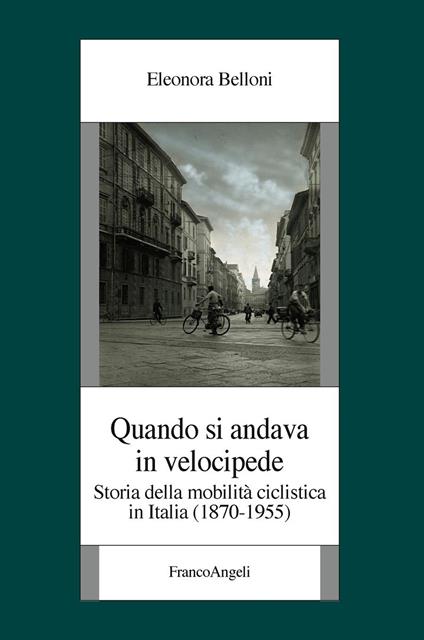 Quando si andava in velocipide. Storia della mobilità ciclistica in Italia (1870-1955) - Eleonora Belloni - ebook