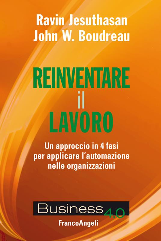 Reinventare il lavoro. Un approccio in 4 fasi per applicare l'automazione nelle organizzazioni - John W. Boudreau,Ravin Jesuthasan,Stefano Ballerio - ebook