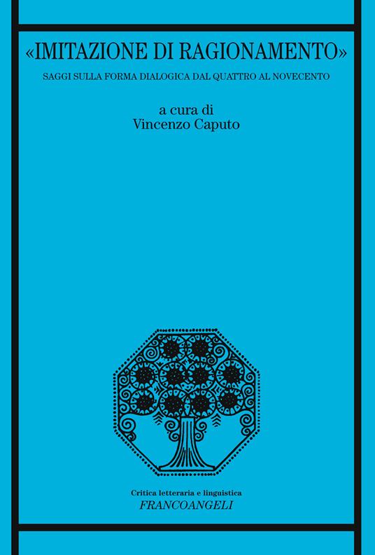 «Imitazione di ragionamento». Saggi sulla forma dialogica dal Quattro al Novecento - Vincenzo Caputo - ebook