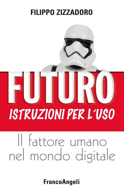 Futuro: istruzioni per l'uso. Il fattore umano nel mondo digitale - Filippo Zizzadoro - ebook
