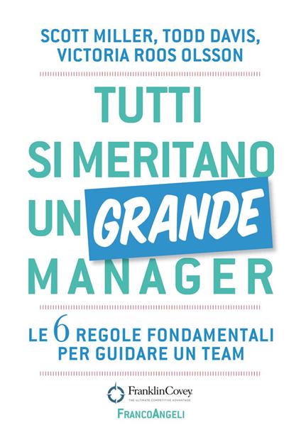 Tutti si meritano un grande manager. Le 6 regole fondamentali per guidare un team - Todd Davis,Scott J. Miller,Victoria Roos-Olsson,Elisa Tomassucci - ebook