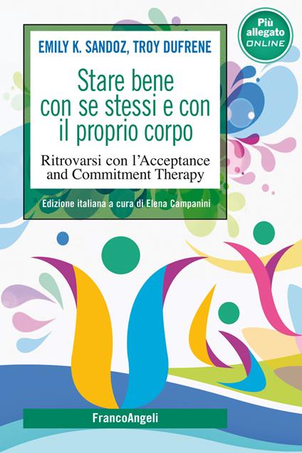Stare bene con se stessi e con il proprio corpo. Ritrovarsi con l'Acceptance and Commitment Therapy - Troy Dufrene,Emily K. Sandoz,Elena Campanini - ebook