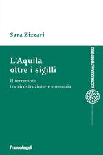 L'Aquila oltre i sigilli. Il terremoto tra ricostruzione e memoria