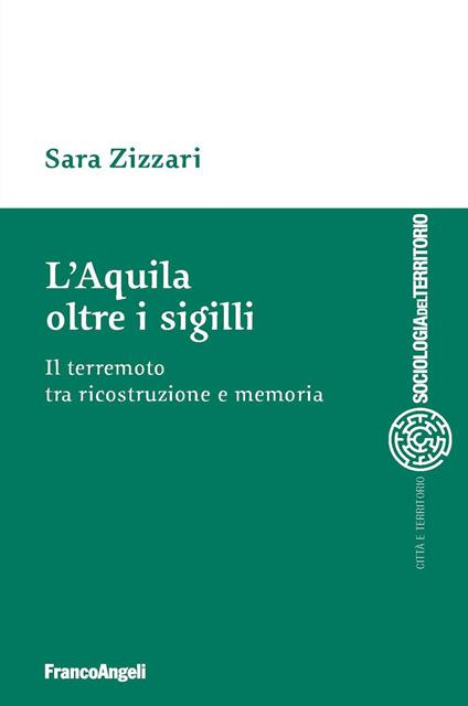 L'Aquila oltre i sigilli. Il terremoto tra ricostruzione e memoria - Sara Zizzari - ebook