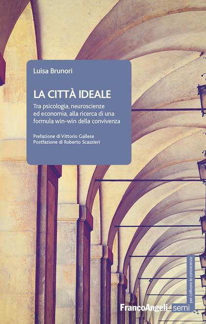 La città ideale. Tra psicologia, neuroscienze ed economia, alla ricerca di una formula win-win della convivenza - Luisa Brunori - ebook