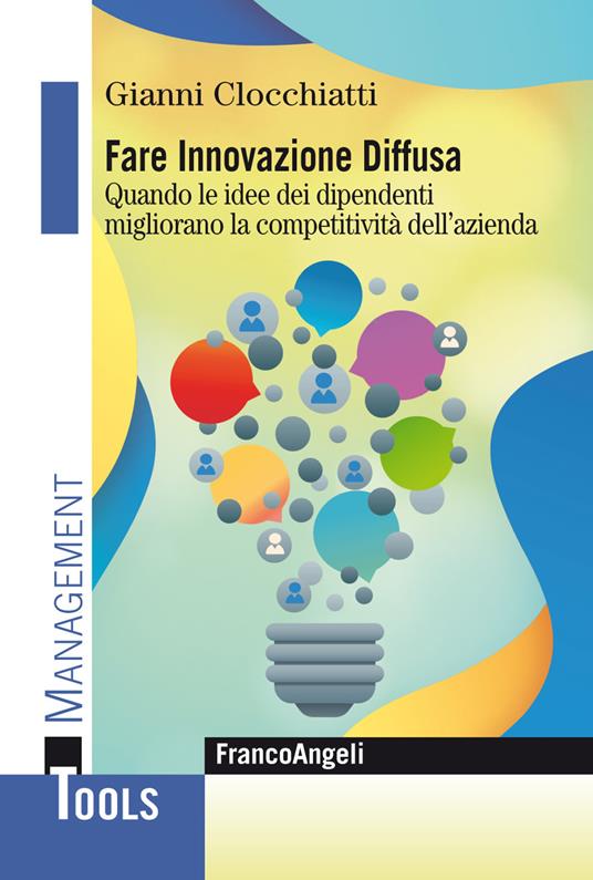 Fare innovazione diffusa. Quando le idee dei dipendenti migliorano la competitività dell'azienda - Gianni Clocchiatti - ebook