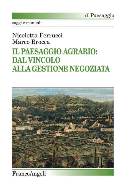 Il paesaggio agrario: dal vincolo alla gestione negoziata - Marco Brocca,Nicoletta Ferrucci - ebook