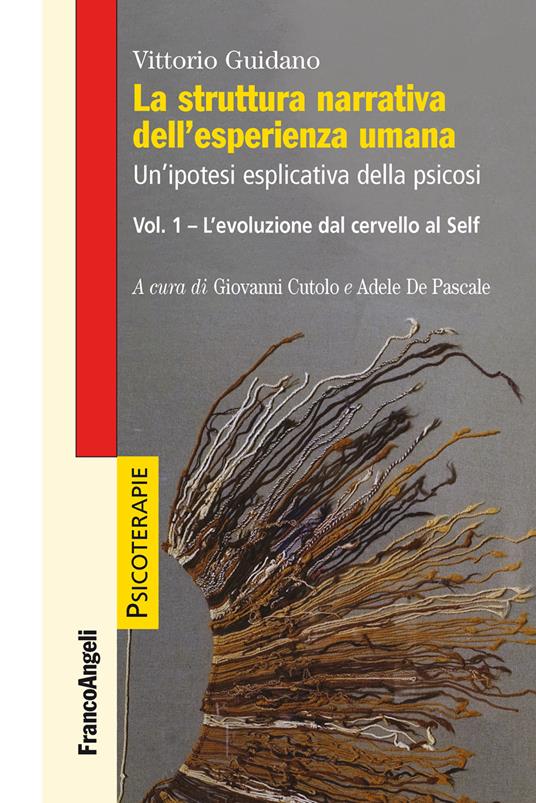 La struttura narrativa dell'esperienza umana. Un'ipotesi esplicativa della psicosi. Vol. 1 - Vittorio Guidano,Giovanni Cutolo,Adele De Pascale - ebook