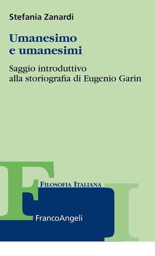 Umanesimo e umanesimi. Saggio introduttivo alla storiografia di Eugenio Garin - Stefania Zanardi - ebook