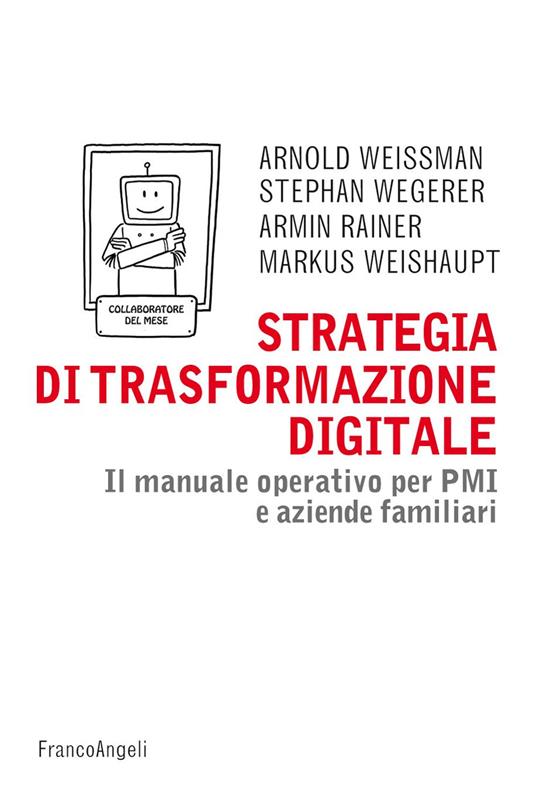 Strategia di trasformazione digitale. Il manuale operativo per PMI e aziende familiari - Armin Rainer,Stephan Wegerer,Markus Weishaupt,Arnold Weissman - ebook
