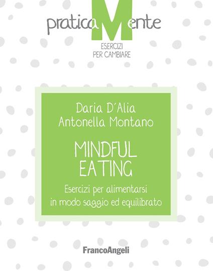 Mindful eating. Esercizi per alimentarsi in modo saggio ed equilibrato - Daria D'Alia,Antonella Montano - ebook
