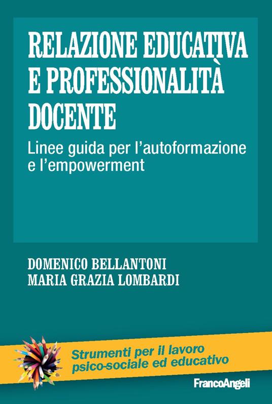 Relazione educativa e professionalità docente. Linee guida per l'autoformazione e l'empowerment - Domenico Bellantoni,Maria Grazia Lombardi - copertina