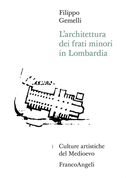 L'architettura dei frati minori in Lombardia - Filippo Gemelli - copertina