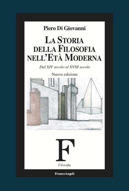 La storia della filosofia nell'età moderna. Dal XIV secolo al XVIII secolo. Nuova ediz. - Piero Di Giovanni - copertina