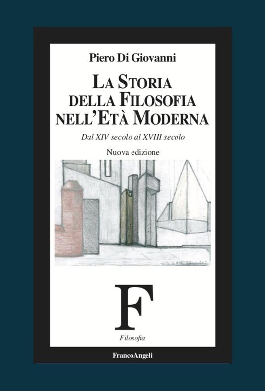 La storia della filosofia nell'età moderna. Dal XIV secolo al XVIII secolo. Nuova ediz. - Piero Di Giovanni - copertina