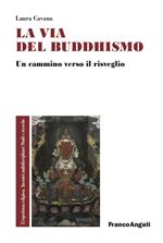 La via del buddhismo. Un cammino verso il risveglio