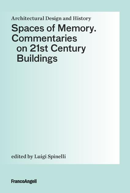 Spaces of Memory. Commentaries on 21st century buildings - Luigi Spinelli - copertina