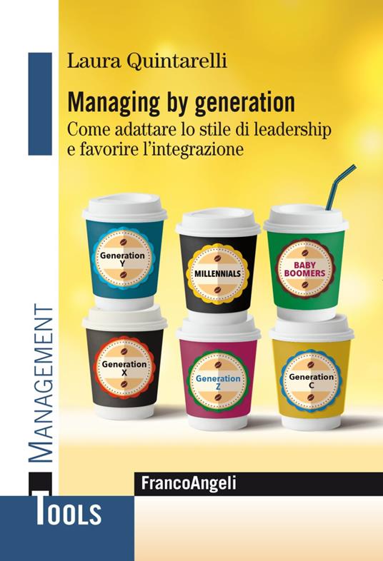 Managing by generation. Come adattare lo stile di leadership e favorire l'integrazione - Laura Quintarelli - copertina