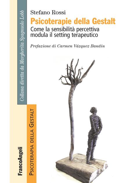 Psicoterapie della Gestalt. Come la sensibilità percettiva modula il setting terapeutico - Stefano Rossi - copertina