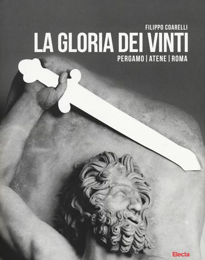 La gloria dei vinti. Pergamo, Atene, Roma. Catalogo della mostra (Roma, 18 aprile-7 settembre 2014 - Filippo Coarelli - copertina