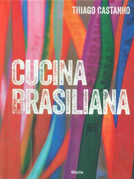 Cucina brasiliana - Thiago Castanho,Luciana Bianchi - copertina
