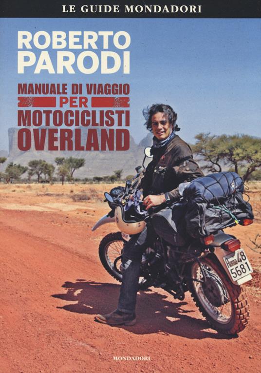 Manuale di viaggio per motociclisti overland - Roberto Parodi - copertina
