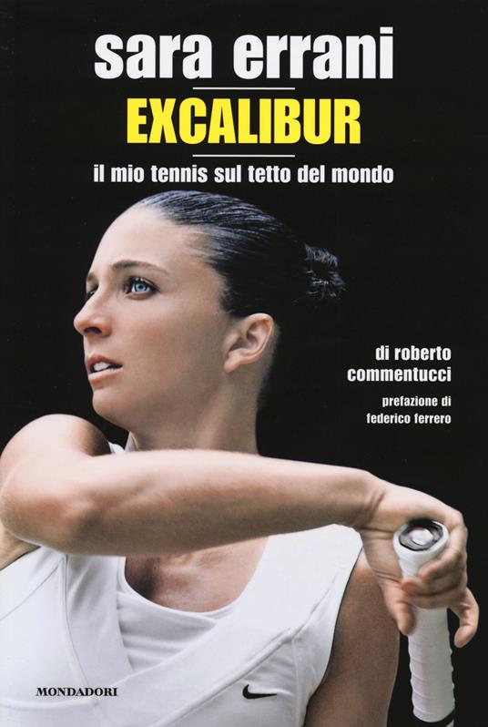 Sara Errani. Excalibur. Il mio tennis sul tetto del mondo - Roberto Commentucci - copertina