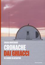 Cronache dai ghiacci. 90 giorni in Antartide
