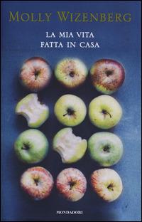 La mia vita fatta in casa - Molly Wizenberg - copertina