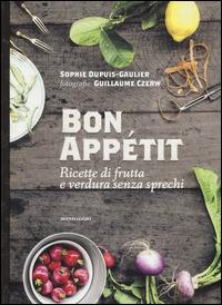 Bon appétit. Ricette di frutta e verdura senza sprechi - Sophie Dupuis-Gaulier - copertina