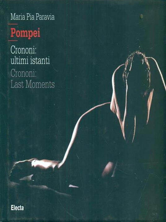 Pompei. Crononi: ultimi istanti. Ediz. italiana e inglese - M. Pia Paravia - copertina