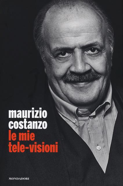 Le mie tele-visioni - Maurizio Costanzo - copertina
