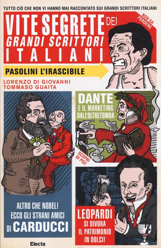 Vite segrete dei grandi scrittori italiani. Tutto ciò che non vi hanno mai raccontato sui grandi scrittori italiani - Tommaso Guaita,Lorenzo Di Giovanni - copertina