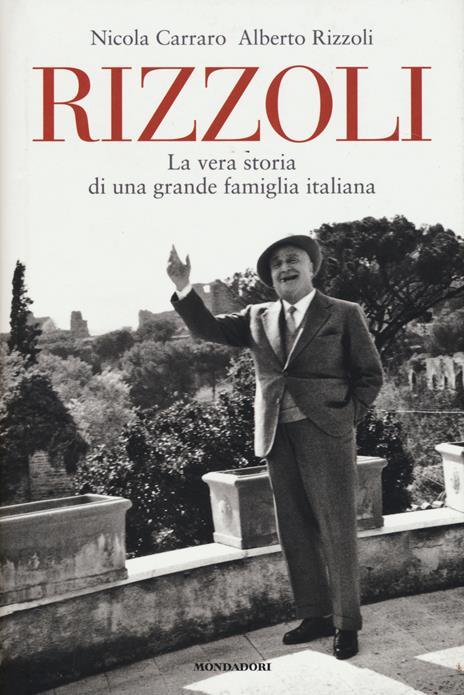 Rizzoli. La vera storia di una grande famiglia italiana - Nicola Carraro,Alberto Rizzoli - 3