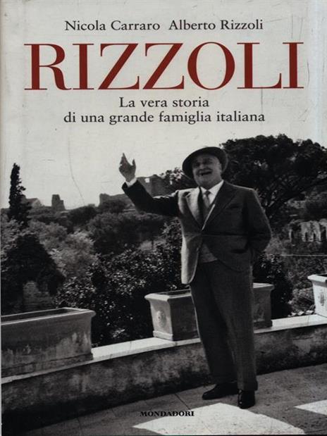 Rizzoli. La vera storia di una grande famiglia italiana - Nicola Carraro,Alberto Rizzoli - copertina