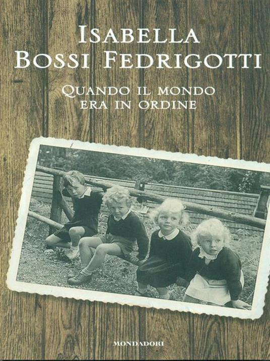 Quando il mondo era in ordine - Isabella Bossi Fedrigotti - 4